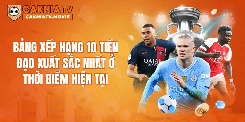 Bảng xếp hạng 10 tiền đạo xuất sắc nhất ở thời điểm hiện tại