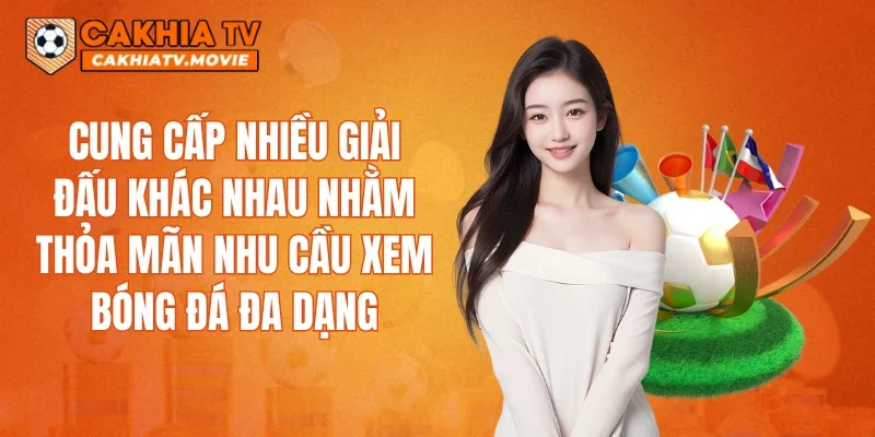 ​​Cung cấp nhiều giải đấu khác nhau nhằm thỏa mãn nhu cầu xem bóng đá đa dạng