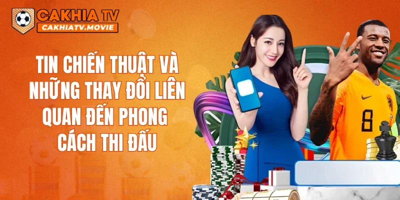 Tin chiến thuật và những thay đổi liên quan đến phong cách thi đấu