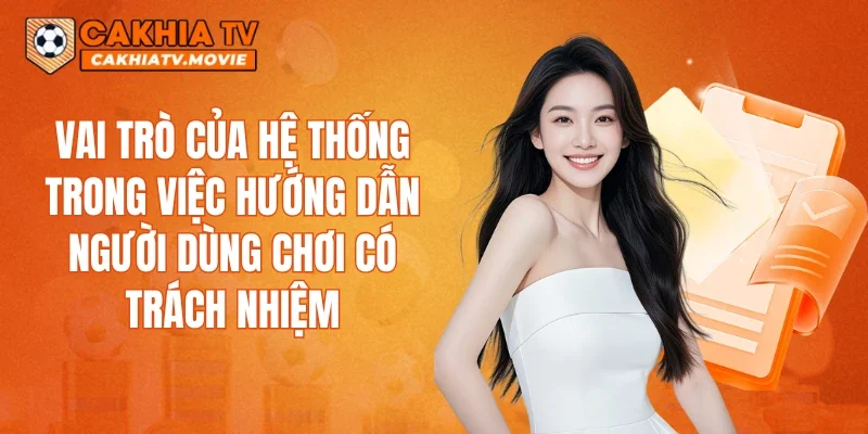 Vai trò của hệ thống trong việc hướng dẫn người dùng chơi có trách nhiệm