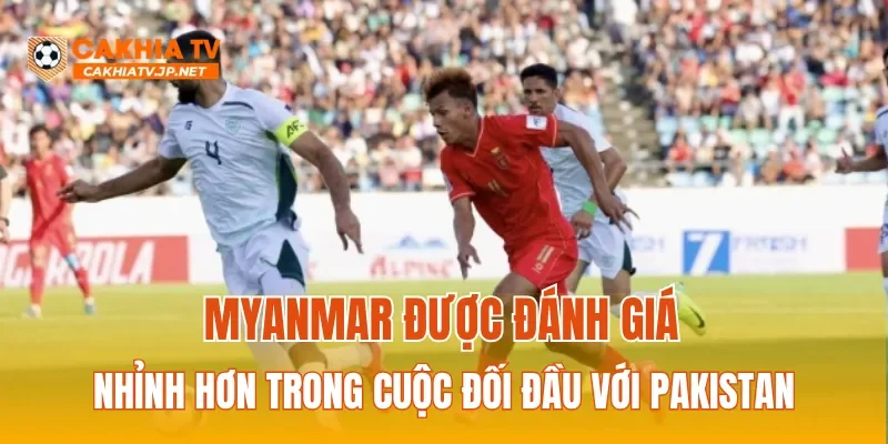 Myanmar được đánh giá nhỉnh hơn trong cuộc đối đầu với Pakistan