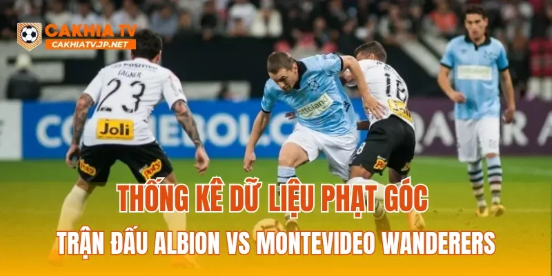 Thống kê dữ liệu phạt góc trận đấu Albion vs Montevideo Wanderers
